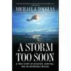 A Storm Too Soon: A True Story of Disaster, Survival, and an Incredible Rescue - Paperback