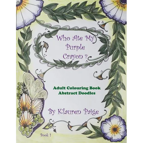 Who Ate My Purple Crayon ?: Adult Colouring Book Abstract Doodles - Paperback