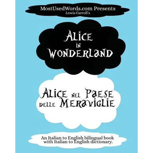 Alice in Wonderland - Alice nel Paese delle Meraviglie: (An Italian to English bilingual book with Italian to English dictionary.) - Paperback