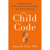 The Child Code: Understanding Your Child's Unique Nature for Happier, More Effective Parenting - Hardcover