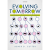 Evolving Tomorrow: Genetic Engineering and the Evolutionary Future of the Anthropocene - Hardcover