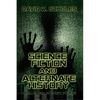 Science Fiction and Alternate History: A Collection of Short Stories - Paperback