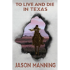 To Live and Die in Texas - Paperback