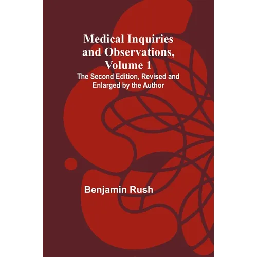 Medical Inquiries and Observations, Vol. 1; The Second Edition, Revised and Enlarged by the Author - Paperback