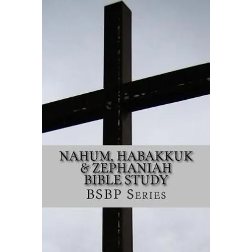 Nahum, Habakkuk & Zephaniah Bible Study - BSBP Series - Paperback