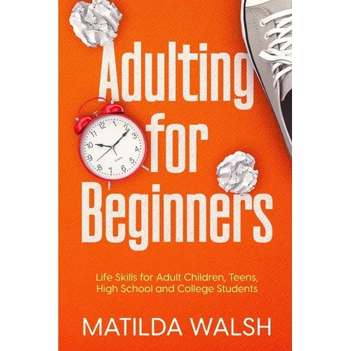 Adulting for Beginners - Life Skills for Adult Children, Teens, High School and College Students The Grown-up's Survival Gift - Paperback