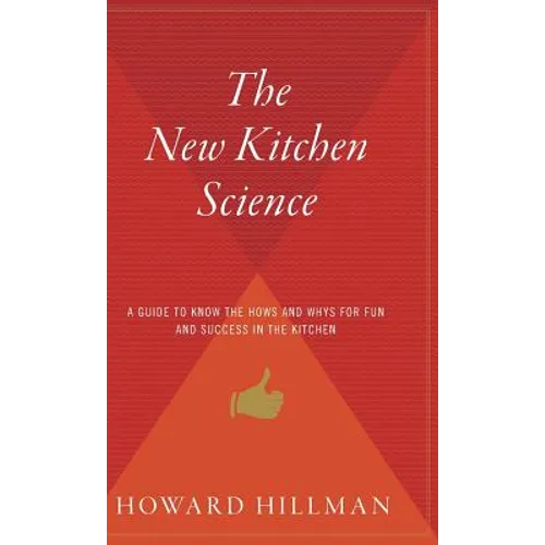 The New Kitchen Science: A Guide to Know the Hows and Whys for Fun and Success in the Kitchen - Hardcover