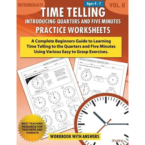 Time Telling - Introducing Quarters and Five Minutes - Practice Worksheets Workbook With Answers: Daily Practice Guide for Elementary Students - Paperback
