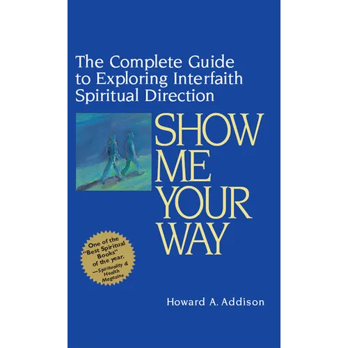 Show Me Your Way: The Complete Guide to Exploring Interfaith Spiritual Direction - Paperback