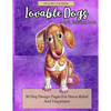 Lovable Dogs Adult Coloring Book: 50 Dog Designs Coloring Pages For Stress Relief And Happiness - Paperback