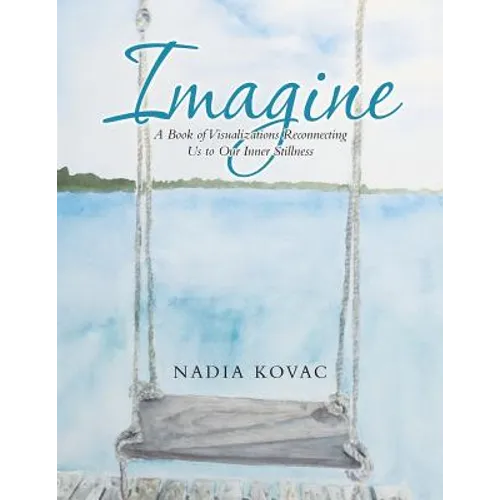 Imagine: A Book of Visualizations Reconnecting Us to Our Inner Stillness - Paperback