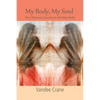 My Body My Soul...One Woman's Journey to Reclaim Both: One Woman's Journey to Reclaim Both - Paperback