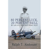 80 Percent Luck, 20 Percent Skill: My Life as a WWII Navy Ferry Pilot - Paperback