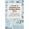 A Guide to Designing and Building Model Boats - A Collection of Vintage Articles on Model Yachts, Battleships and Power Boats - Paperback