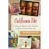 California Tiki: A History of Polynesian Idols, Pineapple Cocktails and Coconut Palm Trees - Paperback