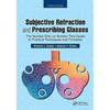 Subjective Refraction and Prescribing Glasses: The Number One (or Number Two) Guide to Practical Techniques and Principles, Third Edition - Paperback