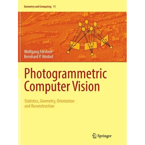 Photogrammetric Computer Vision: Statistics, Geometry, Orientation and Reconstruction - Paperback