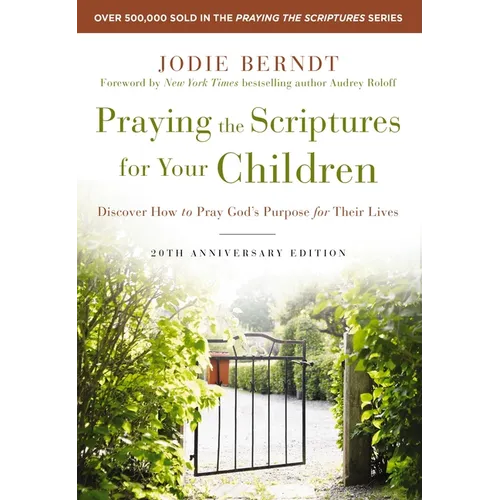 Praying the Scriptures for Your Children 20th Anniversary Edition: Discover How to Pray God's Purpose for Their Lives - Hardcover