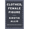 Clothed, Female Figure: Stories - Paperback