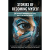 Stories of Becoming Myself: The journey to authenticity isn't easy, but it's the one that counts. - Paperback
