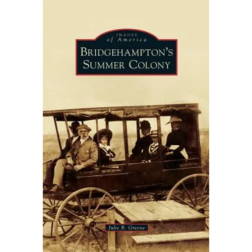 Bridgehampton's Summer Colony - Hardcover