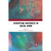 Disrupting Whiteness in Social Work - Paperback