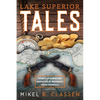 Lake Superior Tales: Stories of Humor and Adventure in Michigan's Upper Peninsula, 2nd Edition - Paperback
