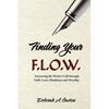 Finding Your F.L.O.W.: Answering the Writer's Call through Faith, Love, Obedience and Worship - Paperback