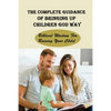 The Complete Guidance Of Bringing Up Children God Way: Biblical Wisdom For Raising Your Child: What Does The Bible Say About Raising Your Child - Paperback