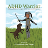 ADHD Warrior: Helping Children Conquer ADHD Unwanted Behaviors - Hardcover