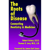 The Roots of Disease: Connecting Dentistry and Medicine - Paperback