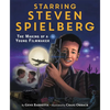 Starring Steven Spielberg: The Making of a Young Filmmaker - Hardcover