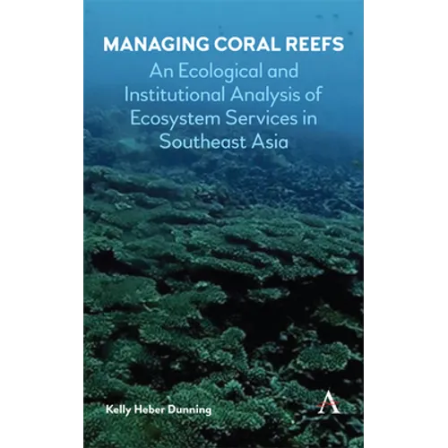 Managing Coral Reefs: An Ecological and Institutional Analysis of Ecosystem Services in Southeast Asia - Hardcover