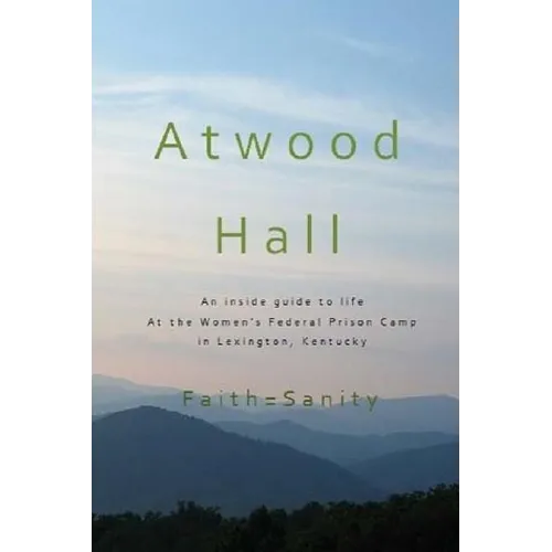 Atwood Hall: An inside guide to life At the Women's Federal Prison Camp in Lexington, Kentucky - Paperback