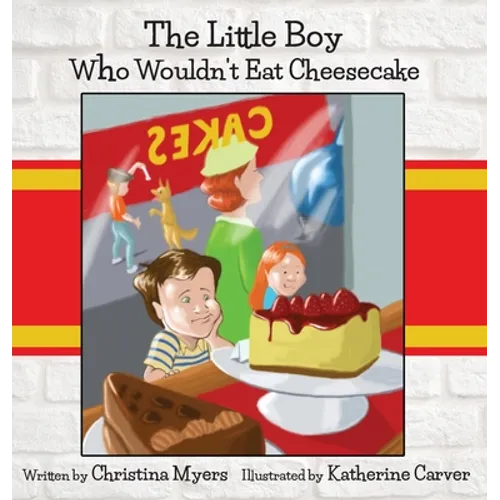 The Little Boy Who Wouldn't Eat Cheesecake: - Mom's Choice Award(R) Gold Medal Recipient - Hardcover