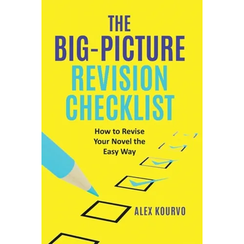 The Big-Picture Revision Checklist: How to Revise Your Novel the Easy Way - Hardcover