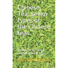 Chinese Tea: Seven Types of the Chinese Teas: A Guide to Learning Original Chinese Teas - Paperback