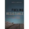 Fueling Resistance: The Contentious Political Economy of Biofuels and Fracking - Hardcover