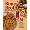 Bone Broth Air Fryer Cookbook 2021: 150+ Gut-Friendly Air Fryer Recipes to Lose Weight, Feel Great, and Revitalize Your Health - Paperback