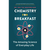 Chemistry for Breakfast: The Amazing Science of Everyday Life - Paperback