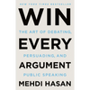 Win Every Argument: The Art of Debating, Persuading, and Public Speaking - Paperback