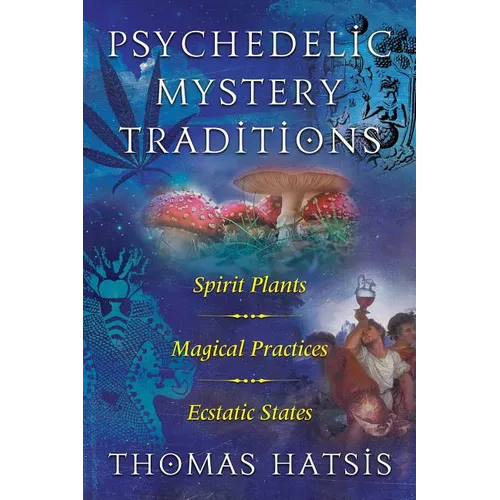Psychedelic Mystery Traditions: Spirit Plants, Magical Practices, and Ecstatic States - Paperback