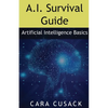 A.I. Survival Guide: Artificial Intelligence Basics - Paperback