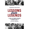 Lessons from Legends: 12 Hall of Fame Coaches on Leadership, Life, and Leaving a Legacy - Paperback