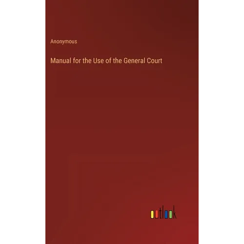 Manual for the Use of the General Court - Hardcover