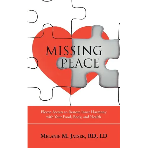 Missing Peace: Eleven Secrets to Restore Inner Harmony with Your Food, Body, and Health - Paperback