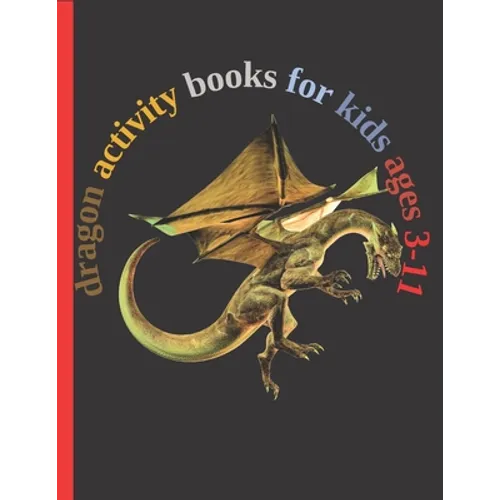dragon activity books for kids ages 3-11: Fun with Numbers, Letters, Shapes, Colors, Animals Big activity workbook for kids 102pages - Paperback