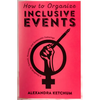 How to Organize Inclusive Events: A Handbook for Feminist, Accessible, and Sustainable Gatherings - Paperback
