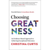 Choosing Greatness: An Evidence-Based Approach to Achieving Exceptional Outcomes - Hardcover