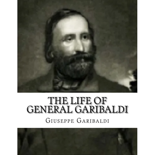 The Life of General Garibaldi - Paperback